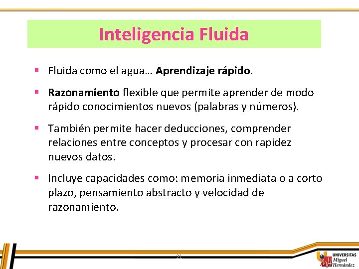 Inteligencia Fluida § Fluida como el agua… Aprendizaje rápido. § Razonamiento flexible que permite