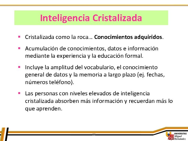 Inteligencia Cristalizada § Cristalizada como la roca… Conocimientos adquiridos. § Acumulación de conocimientos, datos