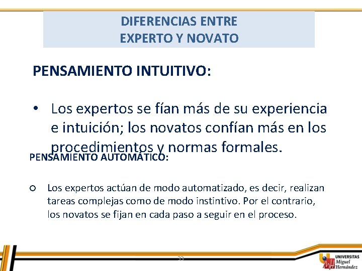 DIFERENCIAS ENTRE EXPERTO Y NOVATO PENSAMIENTO INTUITIVO: • Los expertos se fían más de