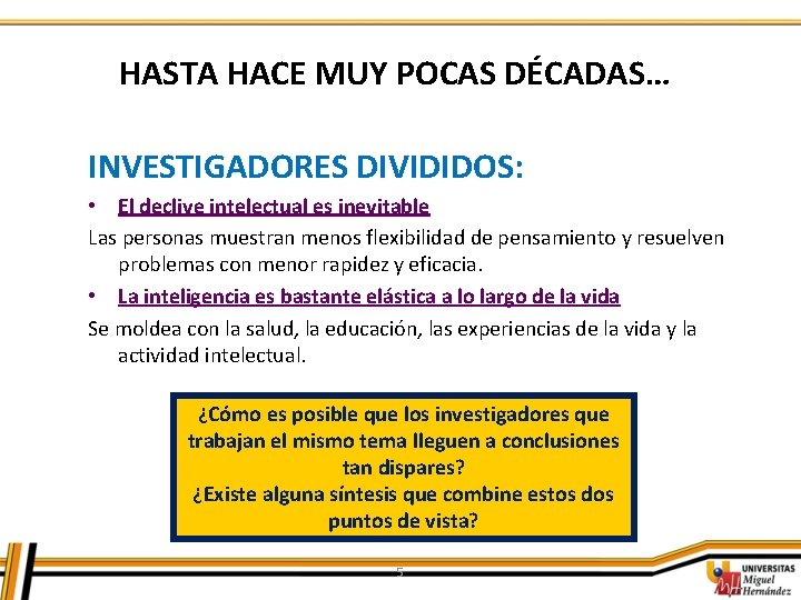 HASTA HACE MUY POCAS DÉCADAS… INVESTIGADORES DIVIDIDOS: • El declive intelectual es inevitable Las