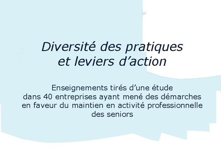 Diversité des pratiques et leviers d’action Enseignements tirés d’une étude dans 40 entreprises ayant