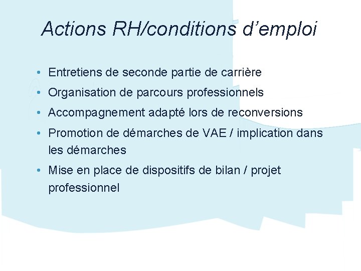 Actions RH/conditions d’emploi • Entretiens de seconde partie de carrière • Organisation de parcours