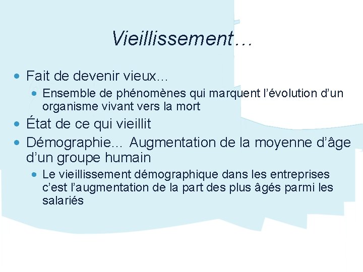 Vieillissement… • Fait de devenir vieux… • Ensemble de phénomènes qui marquent l’évolution d’un