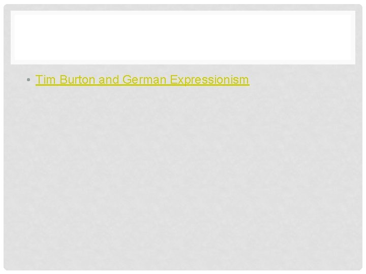 • Tim Burton and German Expressionism • Tim Burton and German Expressionism