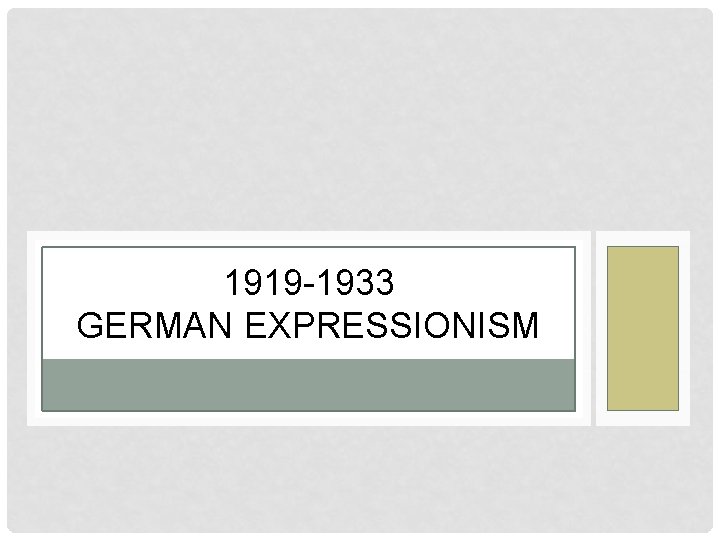 1919 -1933 PRESENTATION BY CHRIS SCHLOEMP GERMAN EXPRESSIONISM 