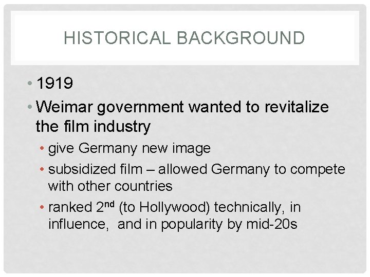 HISTORICAL BACKGROUND • 1919 • Weimar government wanted to revitalize the film industry • HISTORICAL BACKGROUND • 1919 • Weimar government wanted to revitalize the film industry •