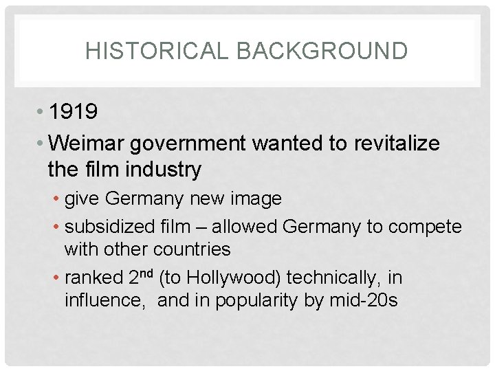 HISTORICAL BACKGROUND • 1919 • Weimar government wanted to revitalize the film industry •