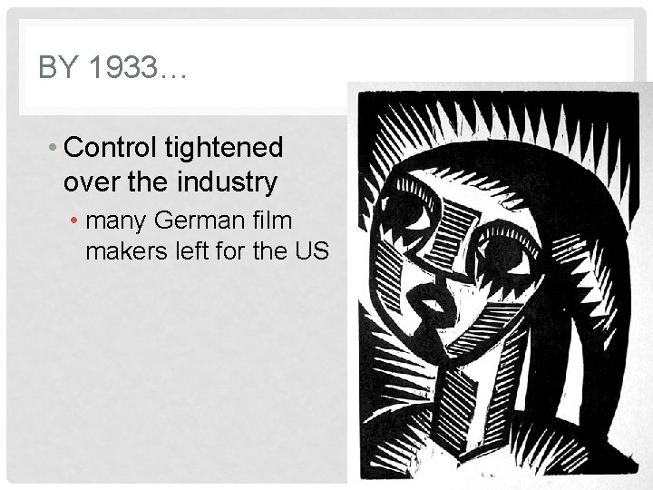 BY 1933… • Control tightened over the industry • many German film makers left