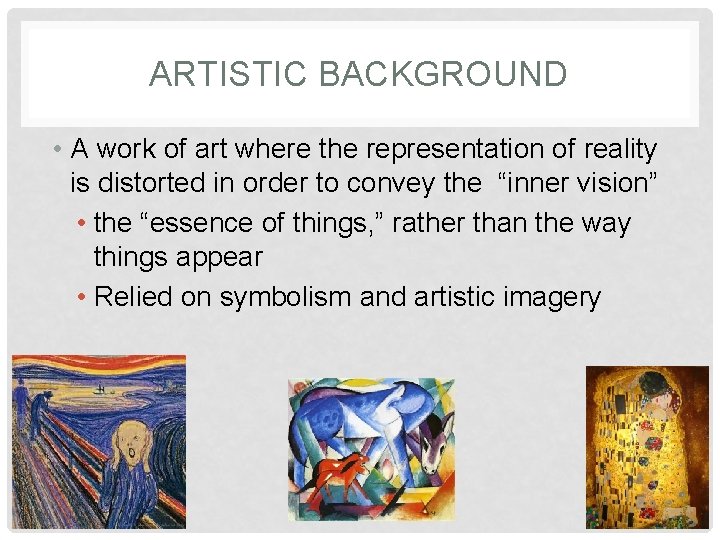 ARTISTIC BACKGROUND • A work of art where the representation of reality is distorted ARTISTIC BACKGROUND • A work of art where the representation of reality is distorted