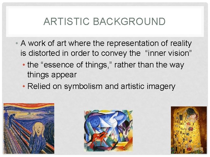 ARTISTIC BACKGROUND • A work of art where the representation of reality is distorted