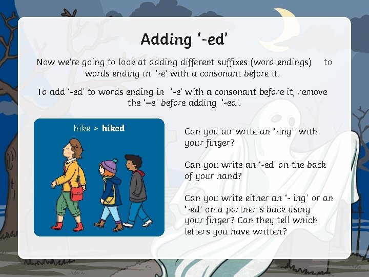 Adding ‘-ed’ Now we’re going to look at adding different suffixes (word endings) words