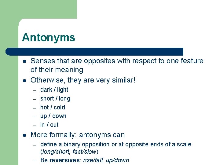 Antonyms l l Senses that are opposites with respect to one feature of their