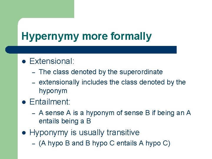 Hypernymy more formally l Extensional: – – l Entailment: – l The class denoted