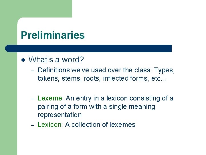 Preliminaries l What’s a word? – Definitions we’ve used over the class: Types, tokens,