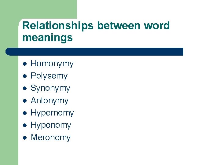 Relationships between word meanings l l l l Homonymy Polysemy Synonymy Antonymy Hypernomy Hyponomy