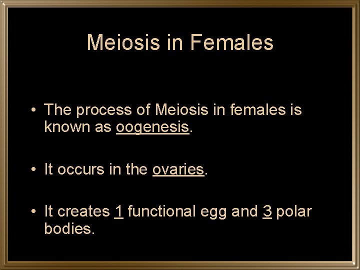 Meiosis in Females • The process of Meiosis in females is known as oogenesis.