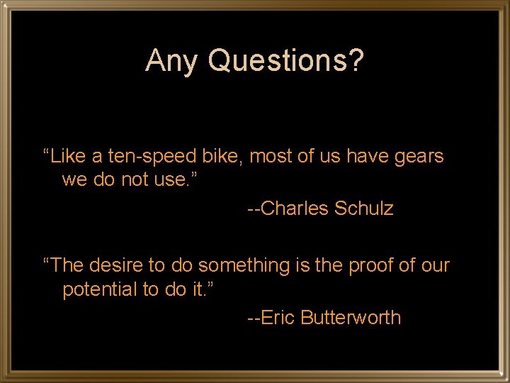 Any Questions? “Like a ten-speed bike, most of us have gears we do not