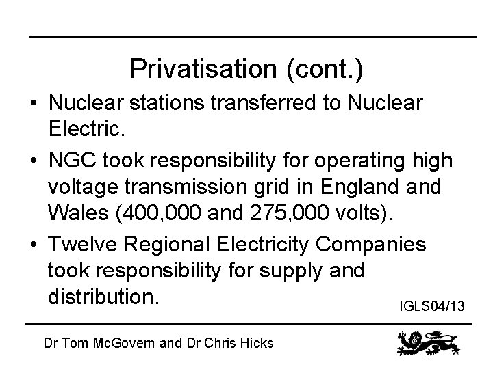 Privatisation (cont. ) • Nuclear stations transferred to Nuclear Electric. • NGC took responsibility