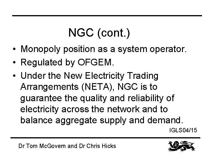 NGC (cont. ) • Monopoly position as a system operator. • Regulated by OFGEM.