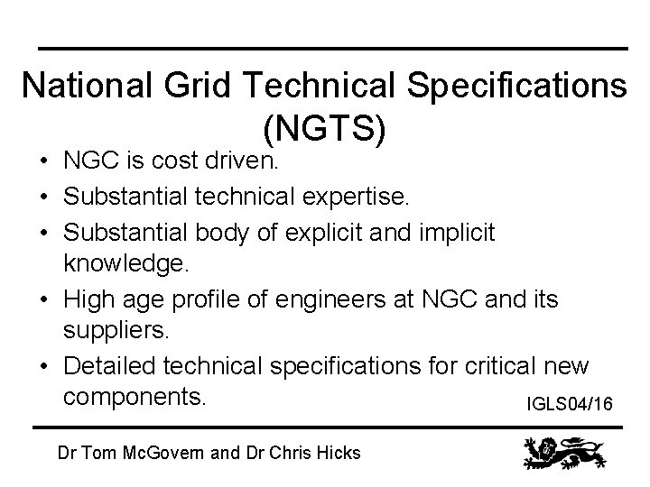 National Grid Technical Specifications (NGTS) • NGC is cost driven. • Substantial technical expertise.