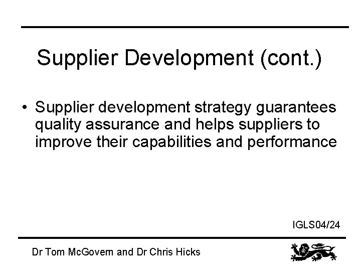 Supplier Development (cont. ) • Supplier development strategy guarantees quality assurance and helps suppliers