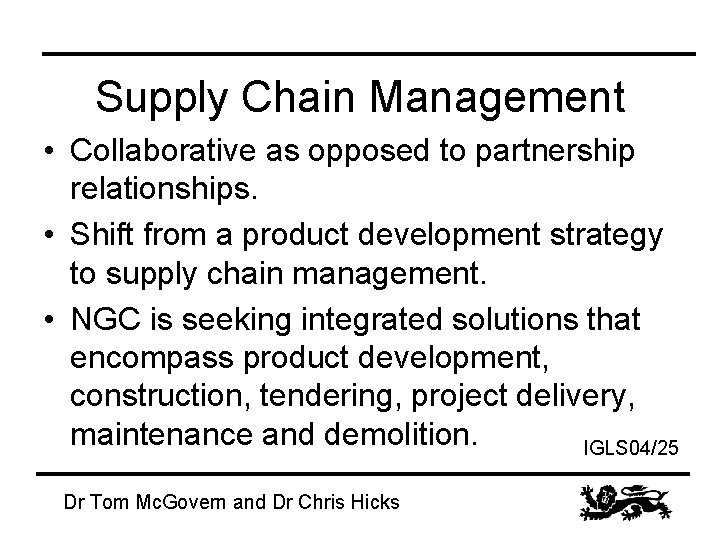 Supply Chain Management • Collaborative as opposed to partnership relationships. • Shift from a