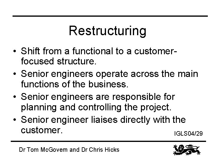 Restructuring • Shift from a functional to a customerfocused structure. • Senior engineers operate