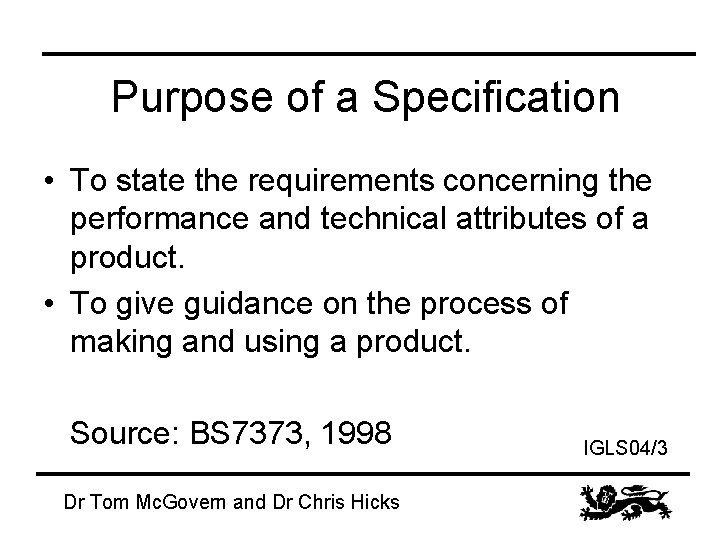Purpose of a Specification • To state the requirements concerning the performance and technical