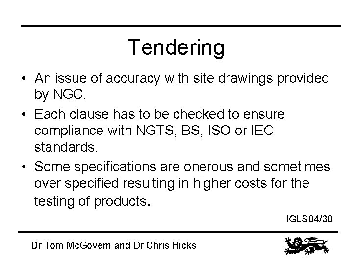 Tendering • An issue of accuracy with site drawings provided by NGC. • Each
