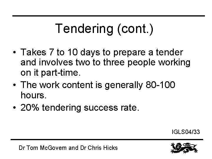 Tendering (cont. ) • Takes 7 to 10 days to prepare a tender and