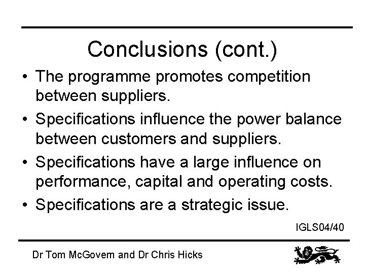 Conclusions (cont. ) • The programme promotes competition between suppliers. • Specifications influence the