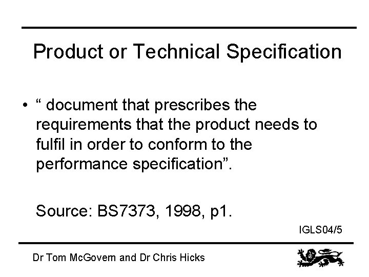 Product or Technical Specification • “ document that prescribes the requirements that the product