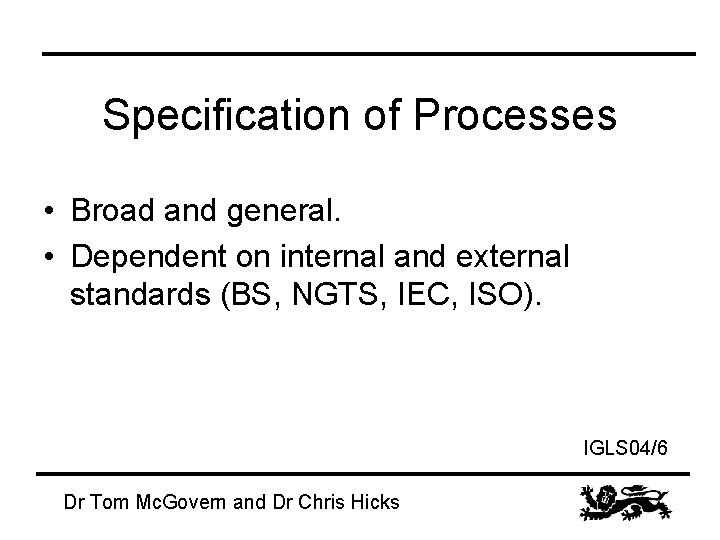 Specification of Processes • Broad and general. • Dependent on internal and external standards