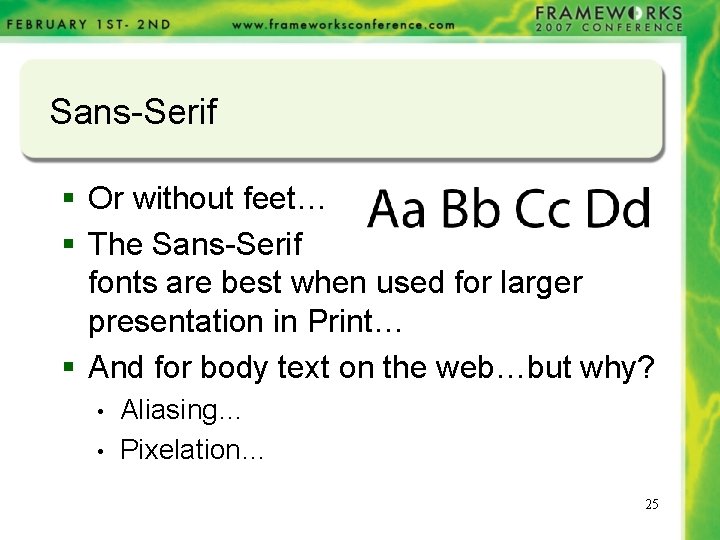 Sans-Serif § Or without feet… § The Sans-Serif fonts are best when used for