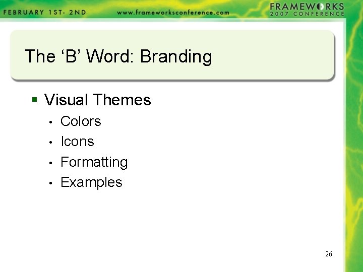 The ‘B’ Word: Branding § Visual Themes • • Colors Icons Formatting Examples 26