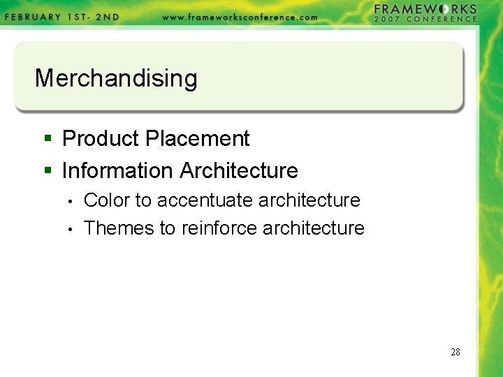 Merchandising § Product Placement § Information Architecture • • Color to accentuate architecture Themes