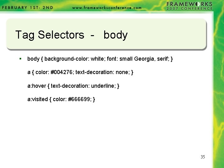 Tag Selectors - body § body { background-color: white; font: small Georgia, serif; }