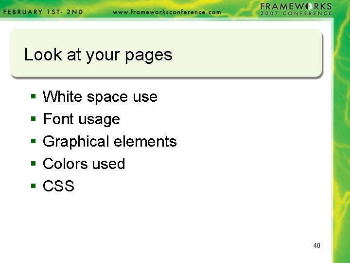 Look at your pages § § § White space use Font usage Graphical elements