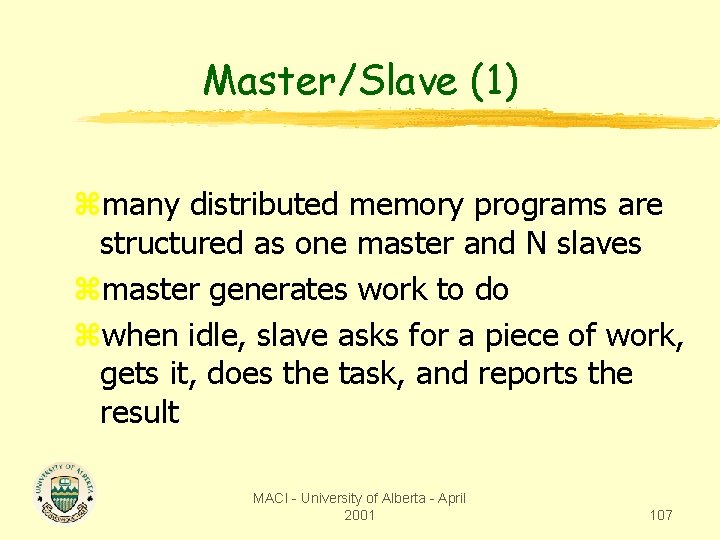 Master/Slave (1) zmany distributed memory programs are structured as one master and N slaves