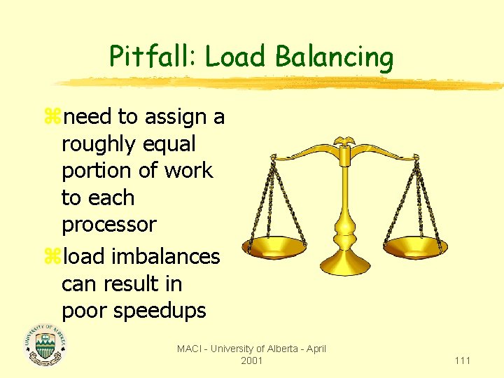 Pitfall: Load Balancing zneed to assign a roughly equal portion of work to each