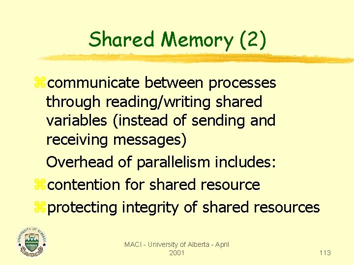 Shared Memory (2) zcommunicate between processes through reading/writing shared variables (instead of sending and