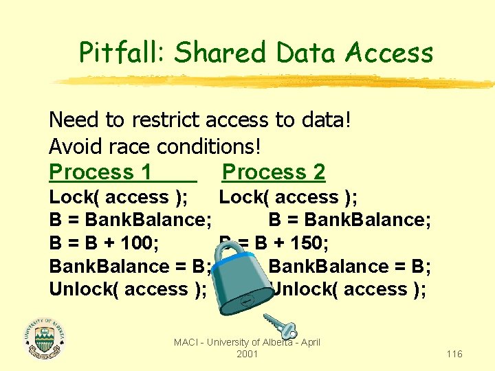 Pitfall: Shared Data Access Need to restrict access to data! Avoid race conditions! Process