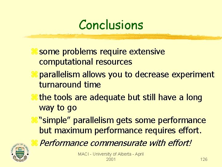 Conclusions z some problems require extensive computational resources z parallelism allows you to decrease