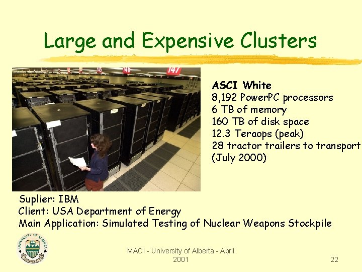 Large and Expensive Clusters ASCI White 8, 192 Power. PC processors 6 TB of