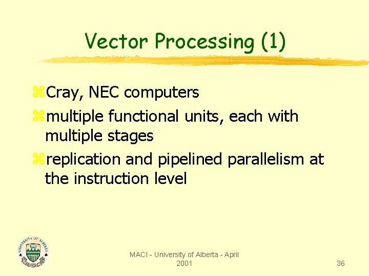 Vector Processing (1) z. Cray, NEC computers zmultiple functional units, each with multiple stages