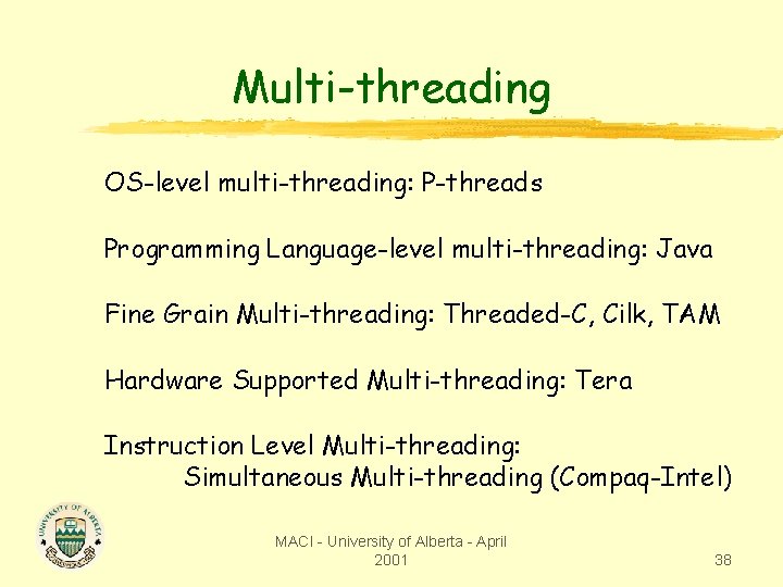 Multi-threading OS-level multi-threading: P-threads Programming Language-level multi-threading: Java Fine Grain Multi-threading: Threaded-C, Cilk, TAM