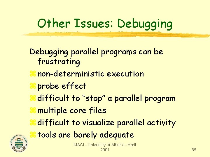 Other Issues: Debugging parallel programs can be frustrating z non-deterministic execution z probe effect