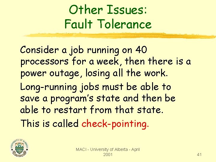 Other Issues: Fault Tolerance Consider a job running on 40 processors for a week,