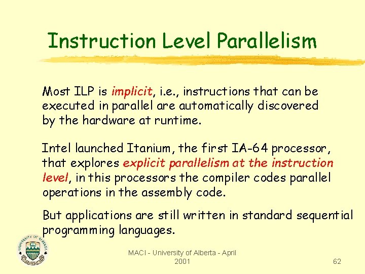 Instruction Level Parallelism Most ILP is implicit, i. e. , instructions that can be