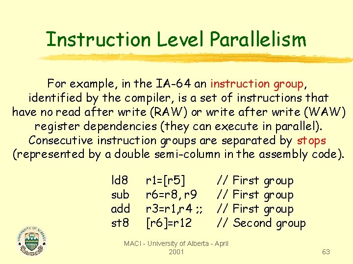 Instruction Level Parallelism For example, in the IA-64 an instruction group, identified by the